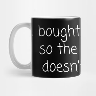 I bought this shirt ... (White Print) Mug